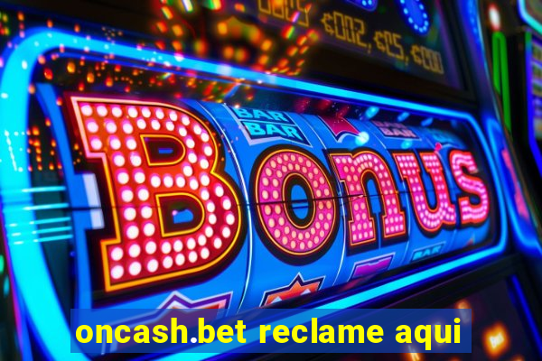 oncash.bet reclame aqui